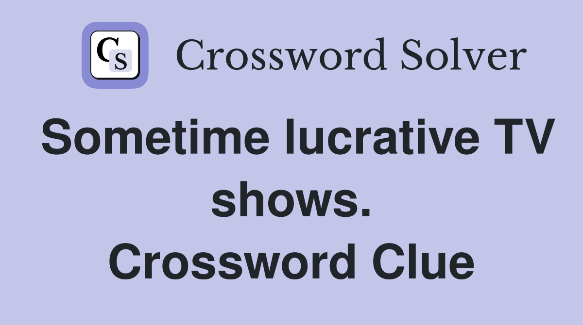 Sometime lucrative TV shows. Crossword Clue