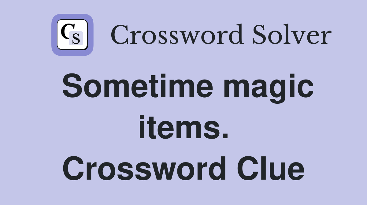 Sometime magic items. Crossword Clue