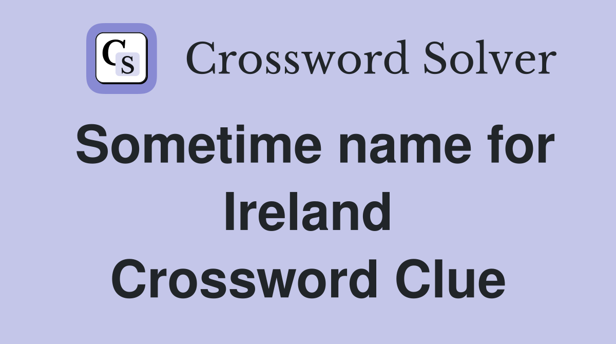 Sometime name for Ireland Crossword Clue