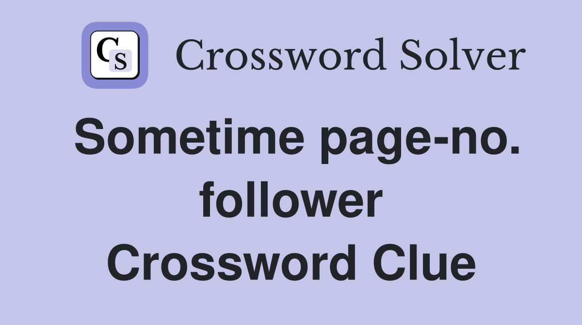 Sometime page-no. follower Crossword Clue