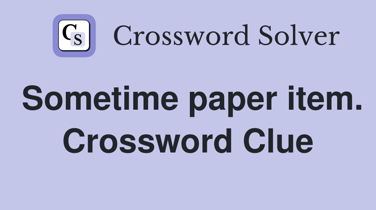 Sometime paper item. Crossword Clue