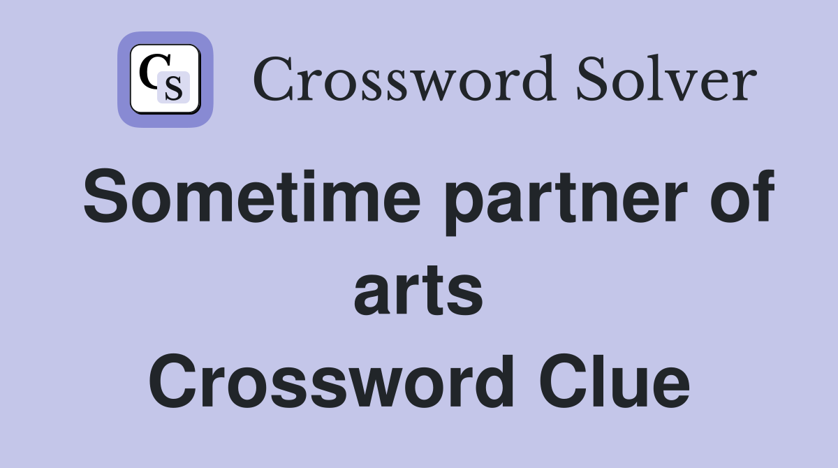 Sometime partner of arts Crossword Clue