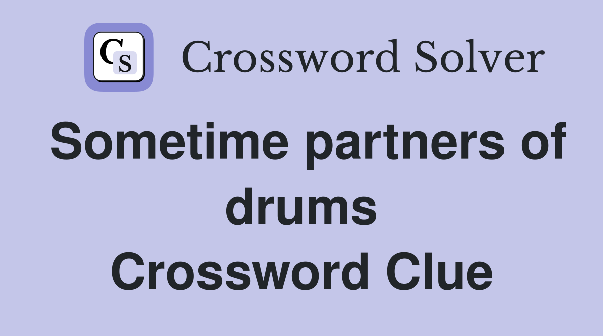 Sometime partners of drums Crossword Clue