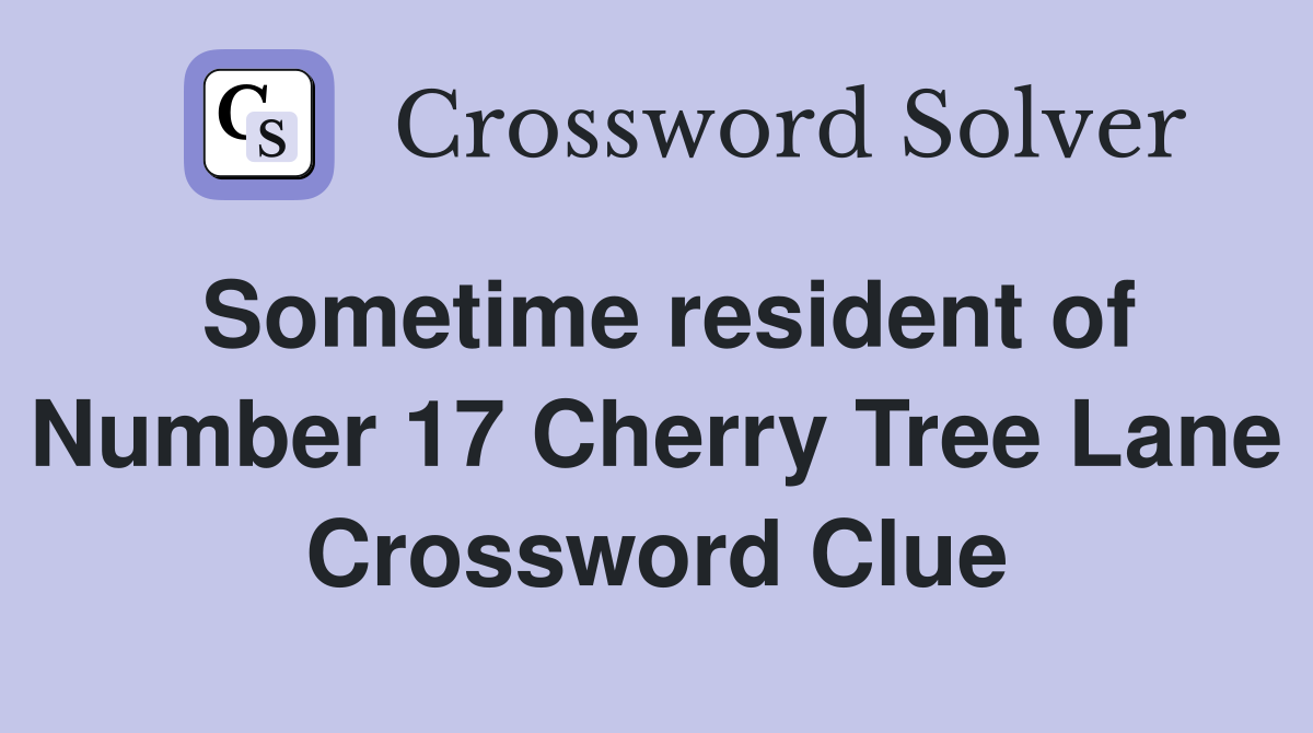 Sometime resident of Number 17 Cherry Tree Lane Crossword Clue