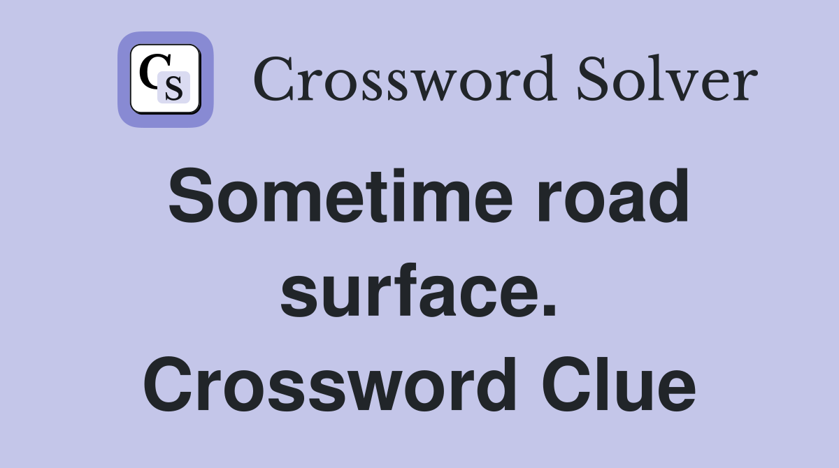Sometime road surface. Crossword Clue
