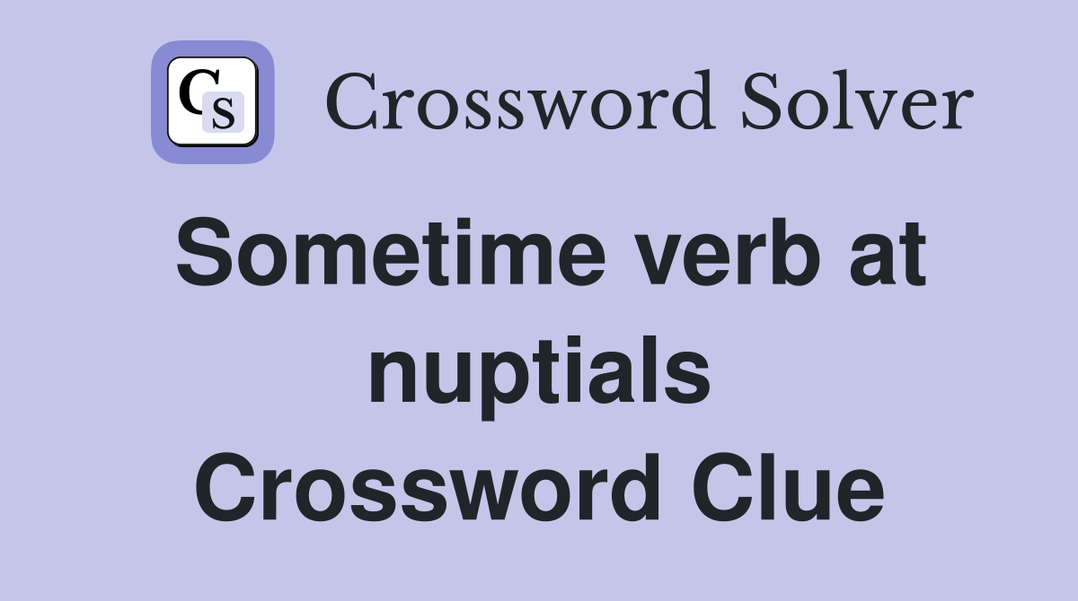 Sometime verb at nuptials Crossword Clue