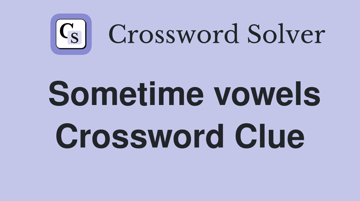 Sometime vowels Crossword Clue