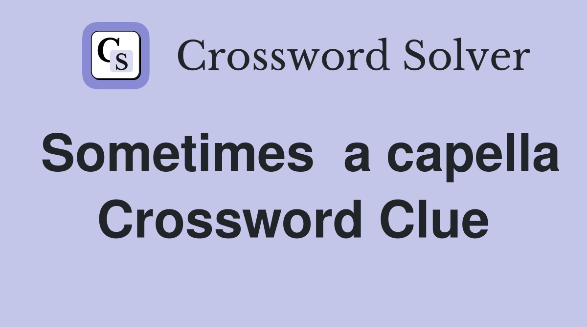 Sometimes  a capella Crossword Clue