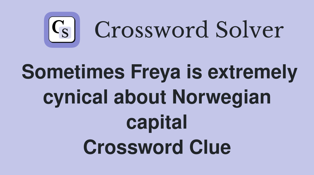 Sometimes Freya is extremely cynical about Norwegian capital Crossword Clue