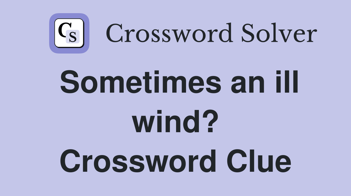 Sometimes an ill wind? Crossword Clue