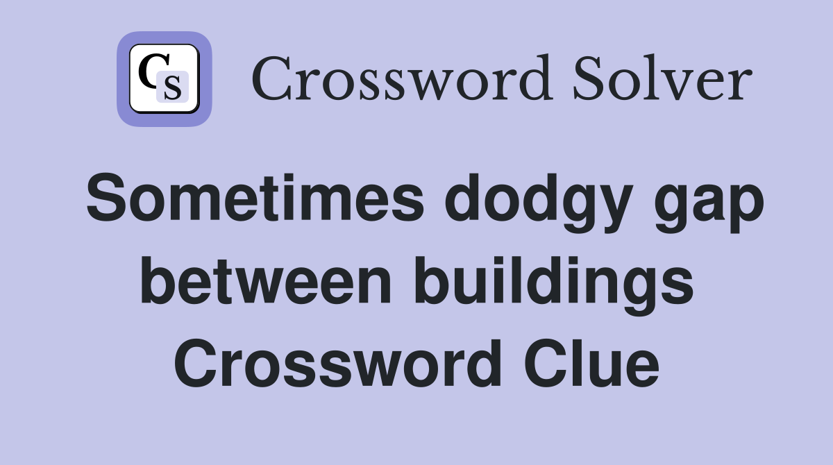Sometimes dodgy gap between buildings Crossword Clue
