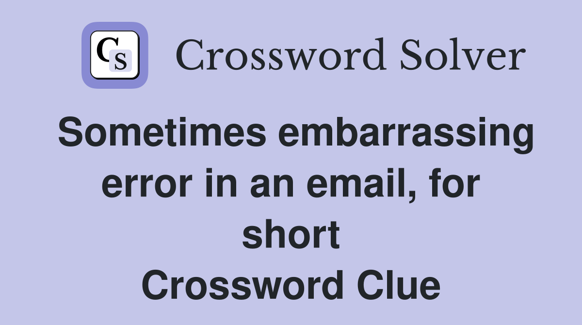Sometimes embarrassing error in an email, for short Crossword Clue