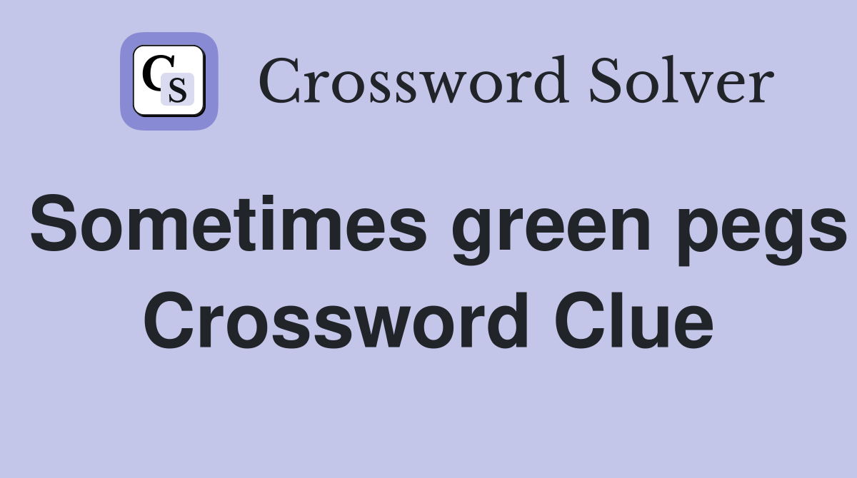 Sometimes green pegs Crossword Clue