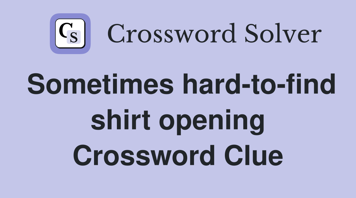 Sometimes hard-to-find shirt opening Crossword Clue