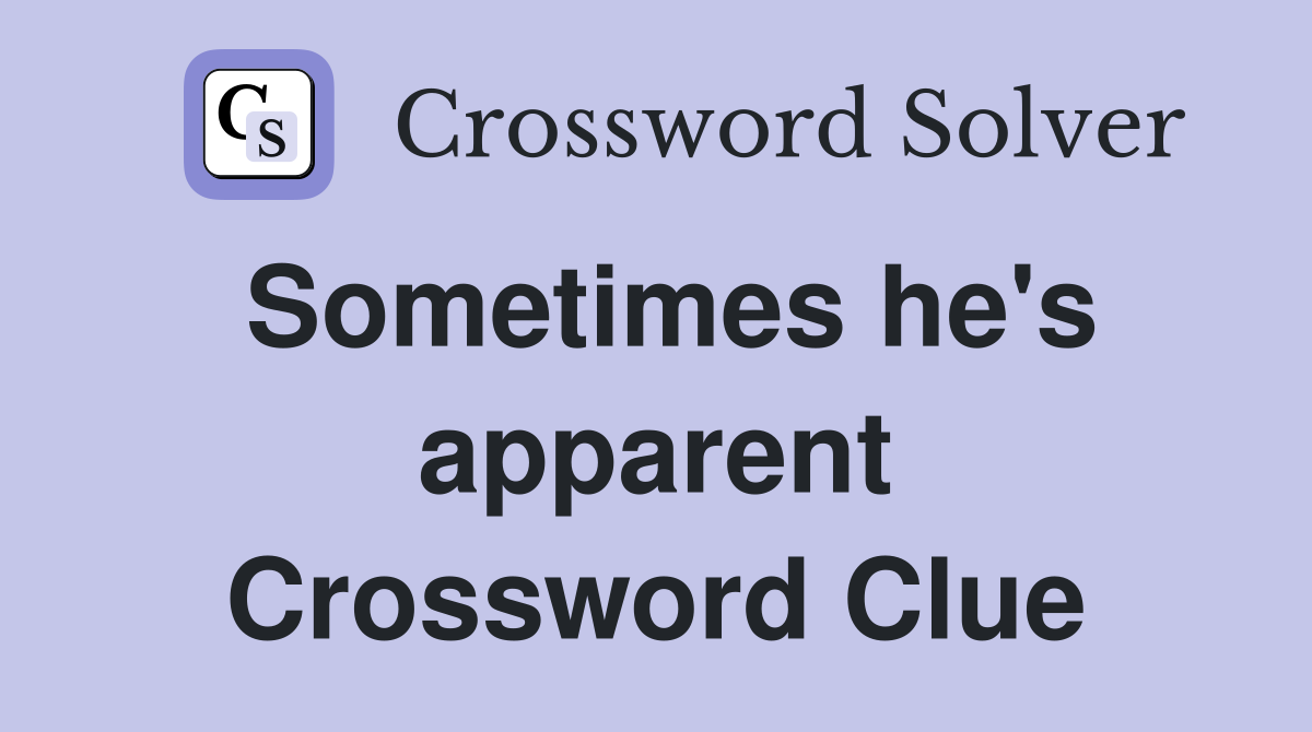 Sometimes he's apparent Crossword Clue