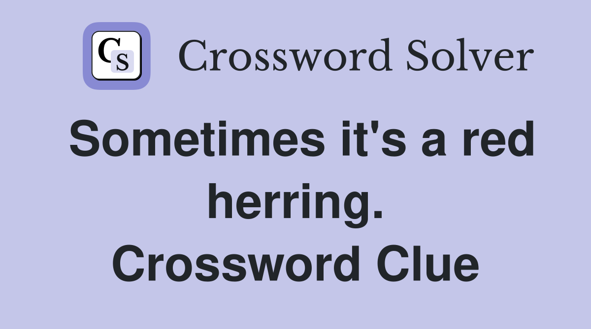 Sometimes it's a red herring. Crossword Clue