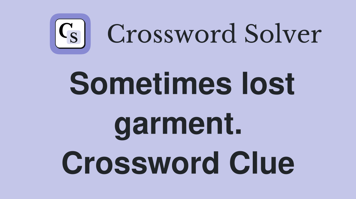 Sometimes lost garment. Crossword Clue