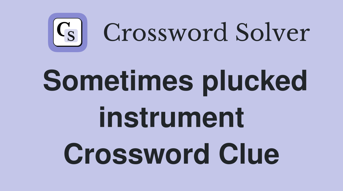 Sometimes plucked instrument Crossword Clue