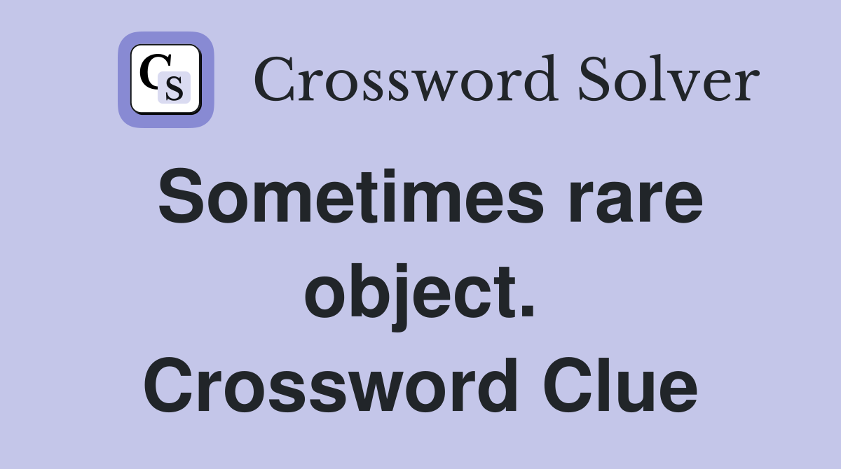 Sometimes rare object. Crossword Clue