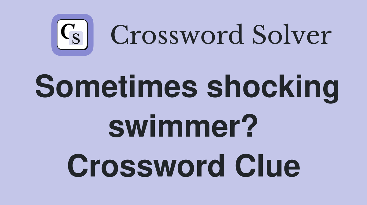 Sometimes shocking swimmer? Crossword Clue