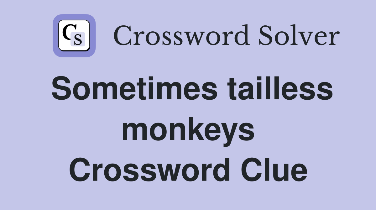 Sometimes tailless monkeys Crossword Clue