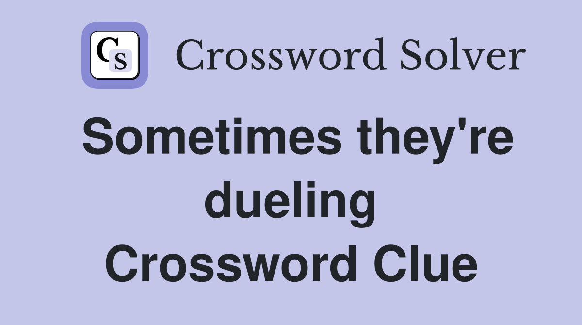 Sometimes they're dueling Crossword Clue