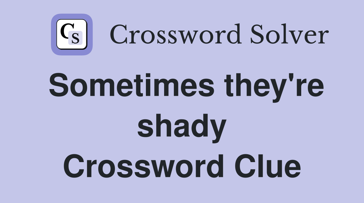 Sometimes they're shady Crossword Clue