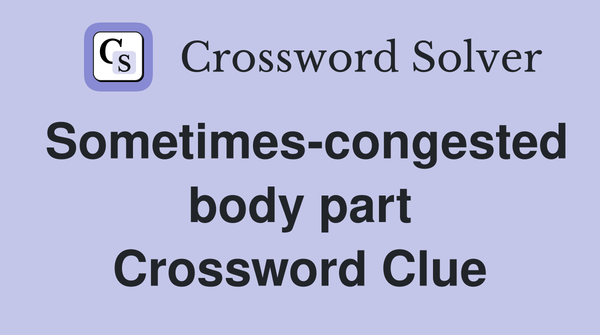Sometimes-congested body part Crossword Clue