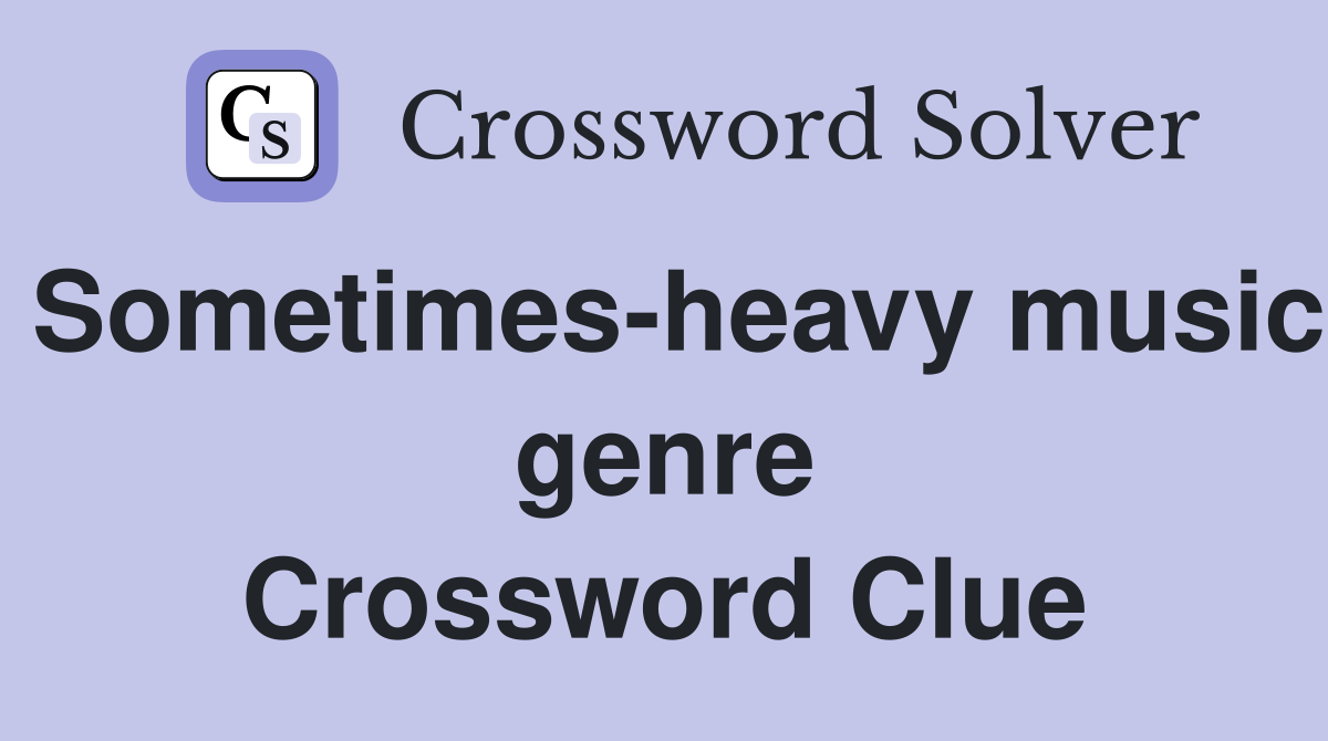 Sometimes-heavy music genre Crossword Clue
