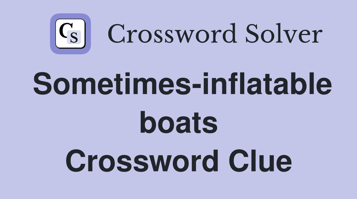 Sometimes-inflatable boats Crossword Clue