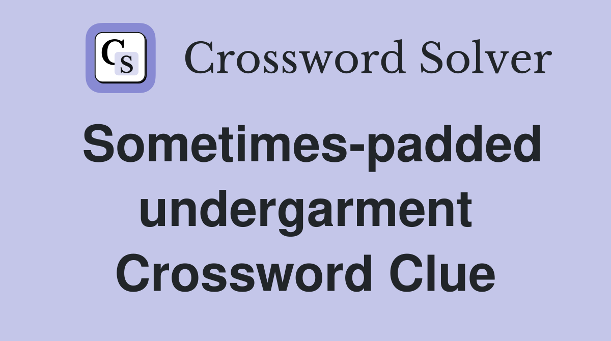 Sometimes-padded undergarment Crossword Clue