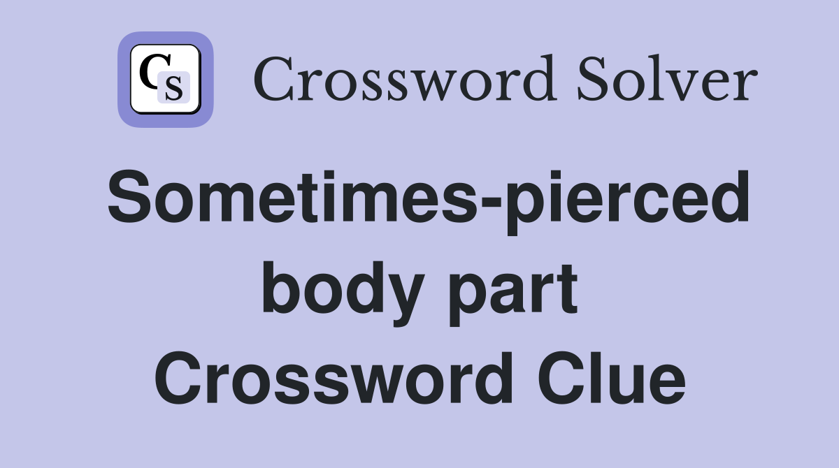 Sometimes-pierced body part Crossword Clue