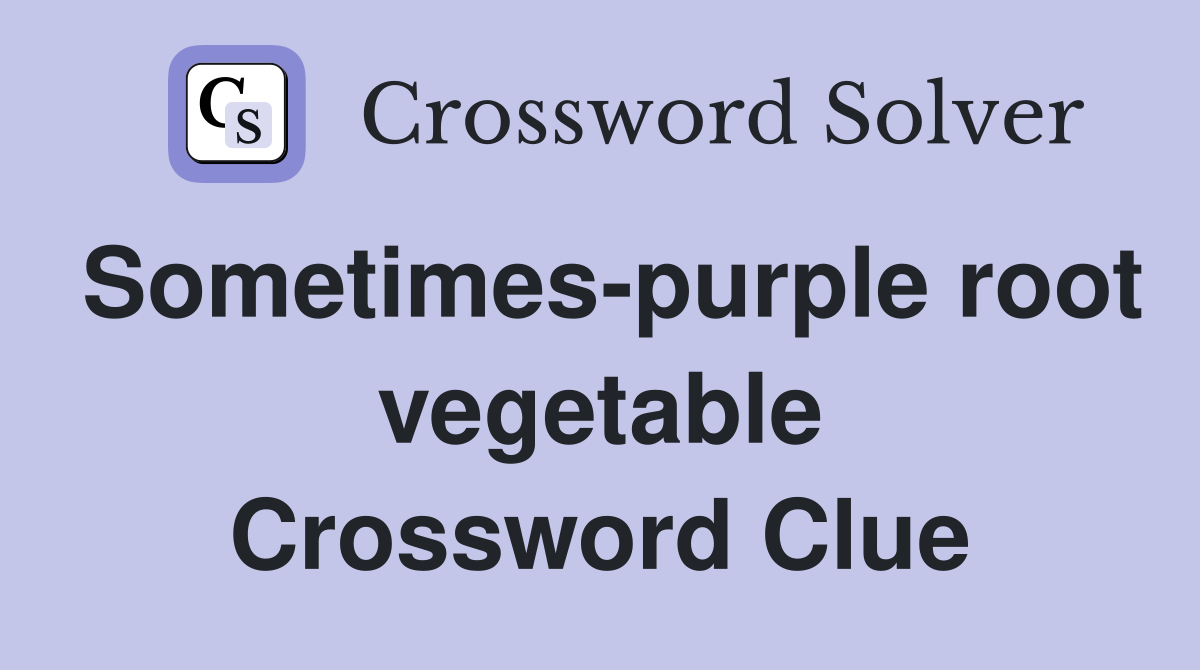 Sometimes-purple root vegetable Crossword Clue