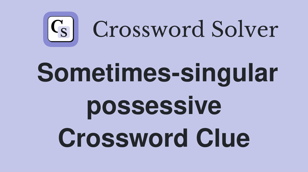 Sometimes-singular possessive Crossword Clue