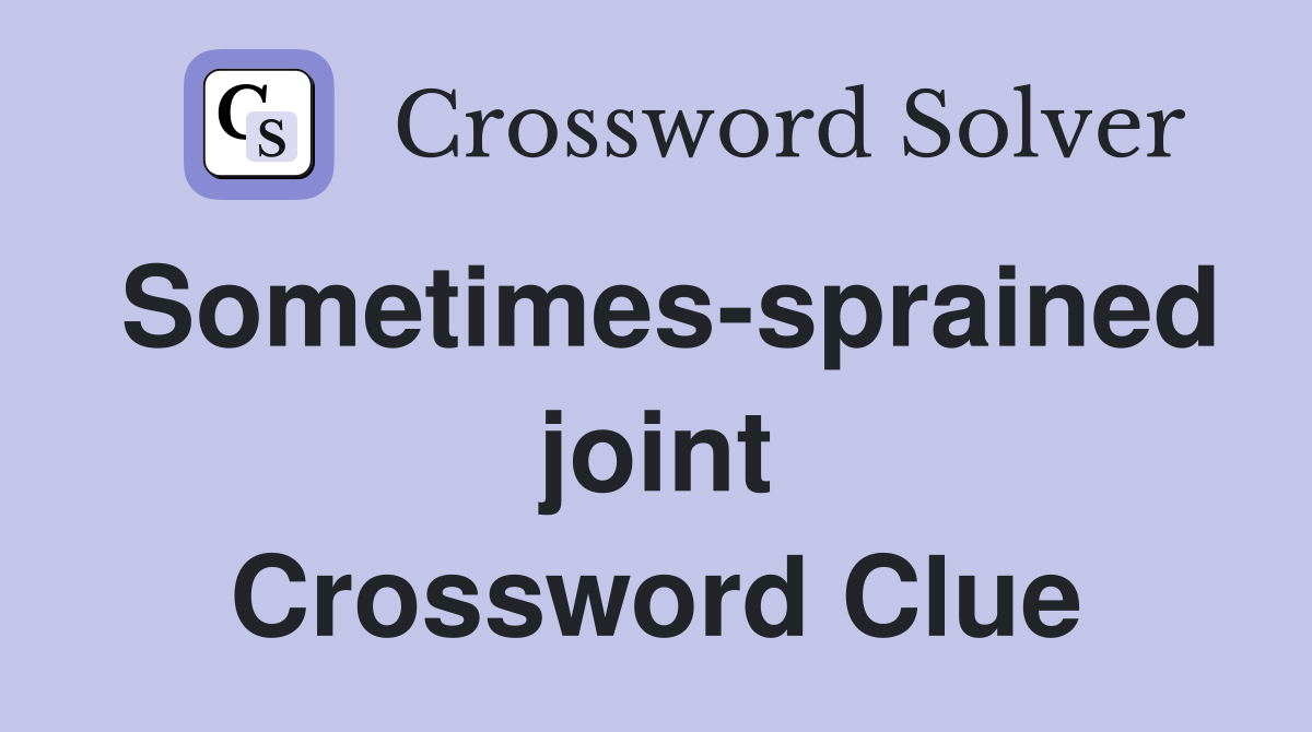 Sometimes-sprained joint Crossword Clue
