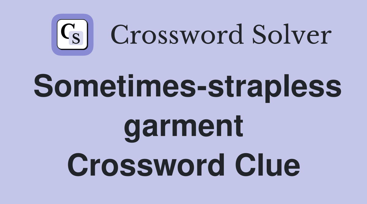 Sometimes-strapless garment Crossword Clue