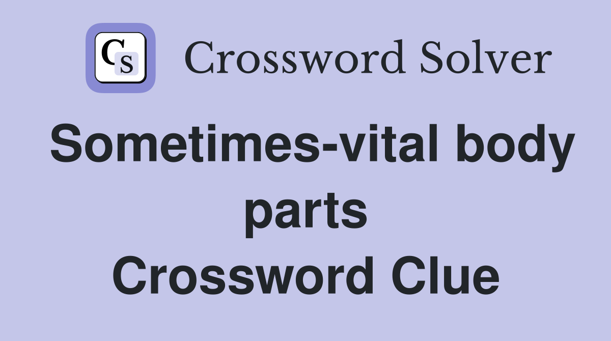Sometimes-vital body parts Crossword Clue