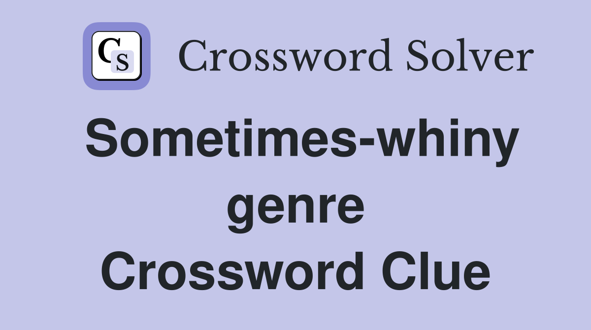 Sometimes-whiny genre Crossword Clue