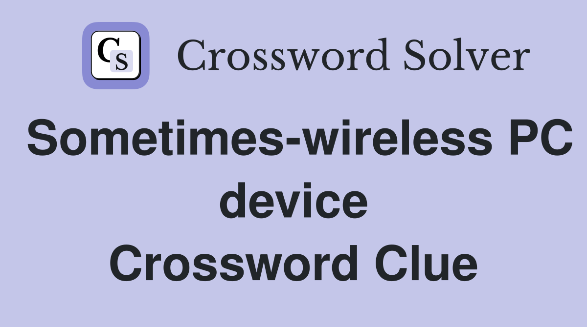 Sometimes-wireless PC device Crossword Clue