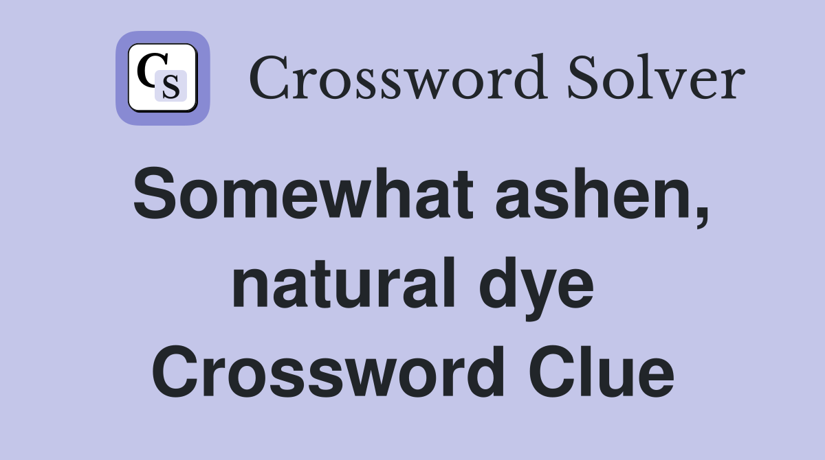 Somewhat ashen, natural dye Crossword Clue