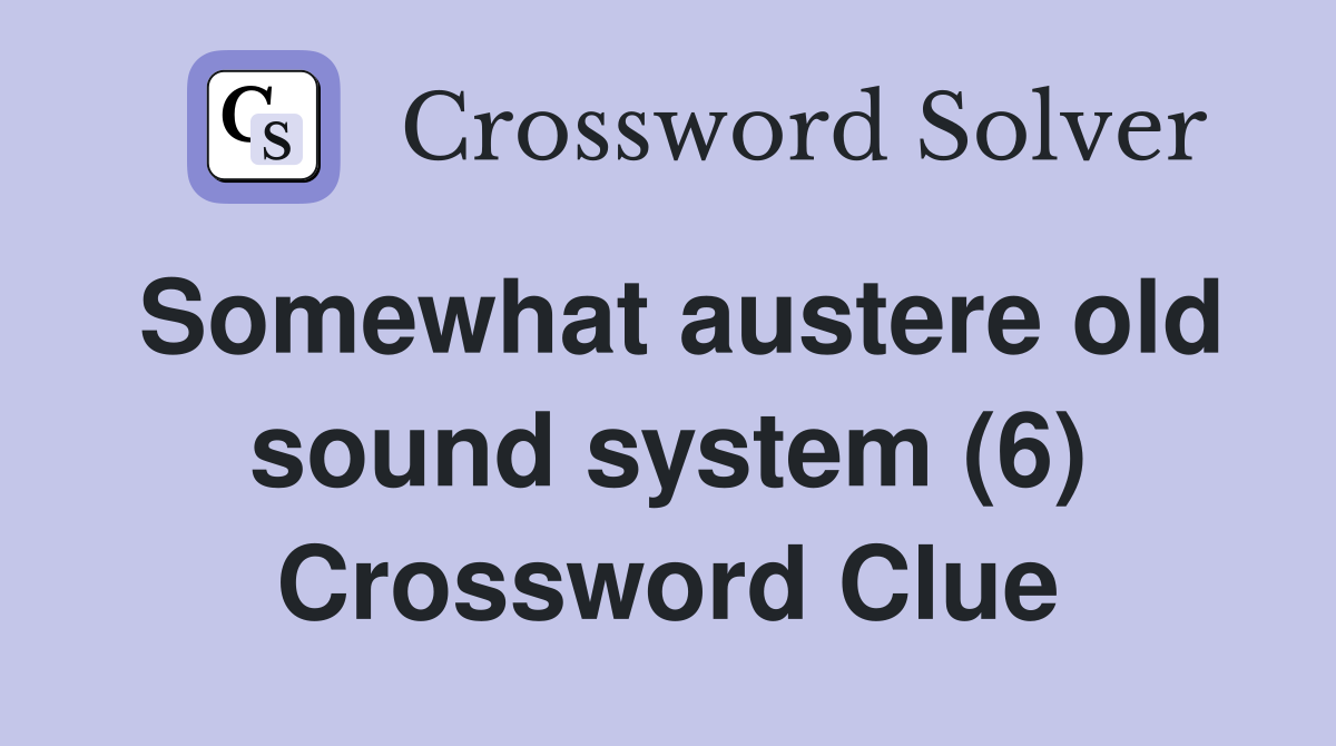 Somewhat austere old sound system (6) Crossword Clue