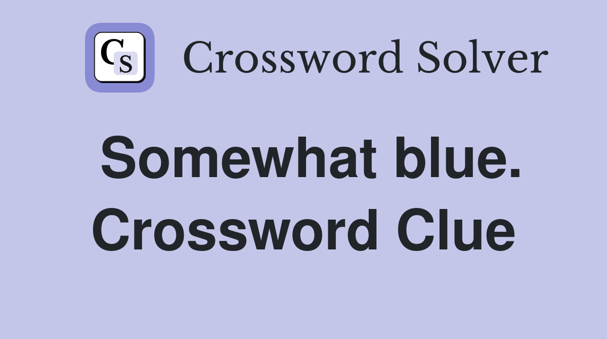 Somewhat blue. Crossword Clue