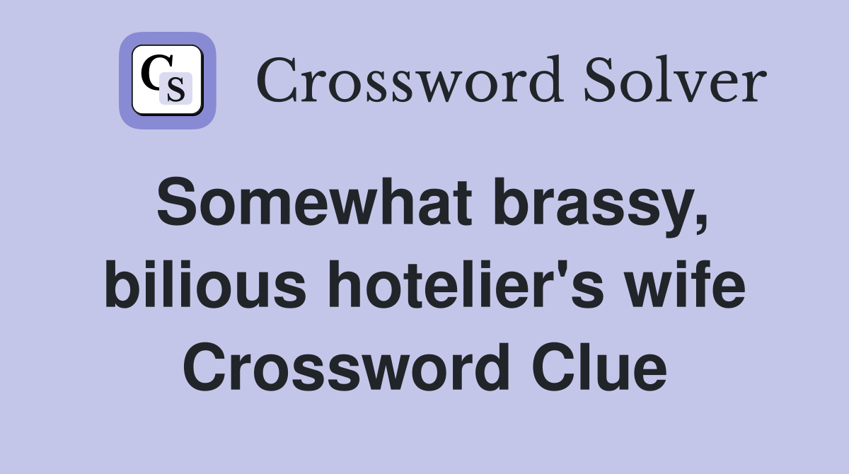 Somewhat brassy, bilious hotelier's wife Crossword Clue