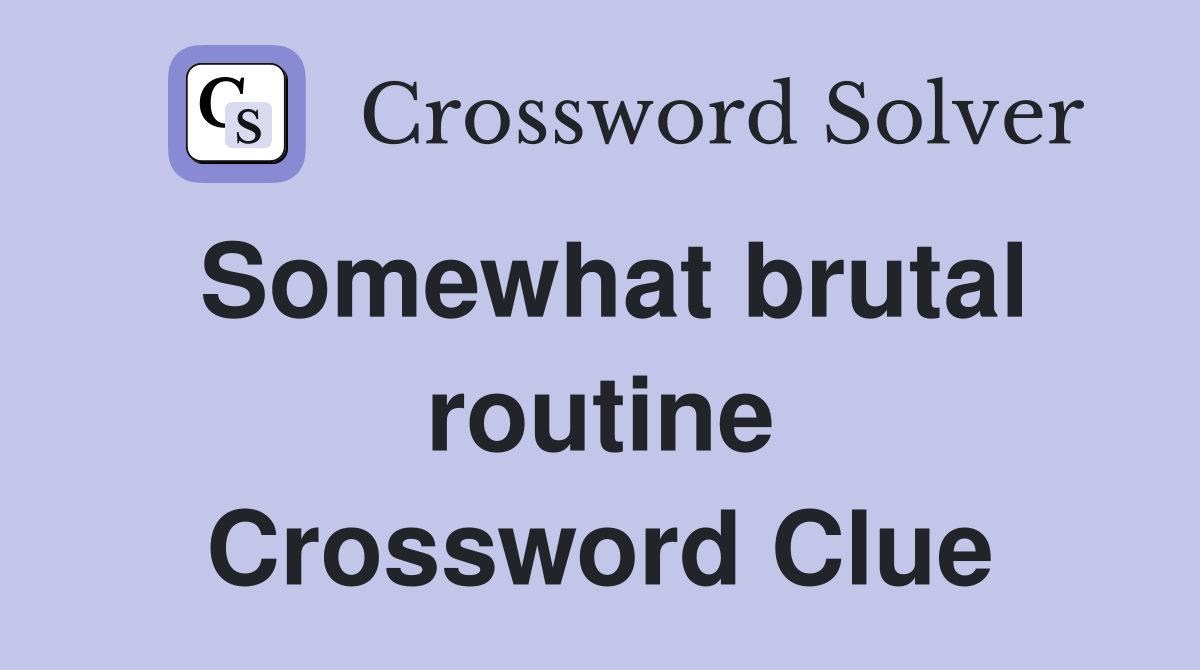 Somewhat brutal routine Crossword Clue