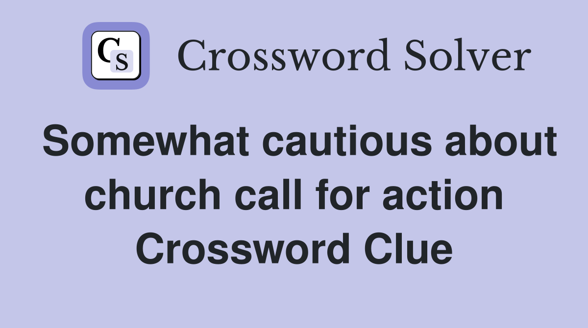 Somewhat cautious about church call for action Crossword Clue