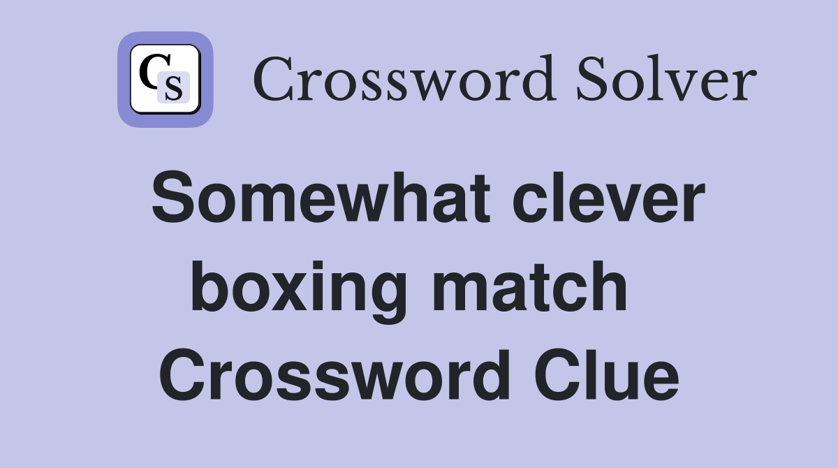 Somewhat clever boxing match  Crossword Clue