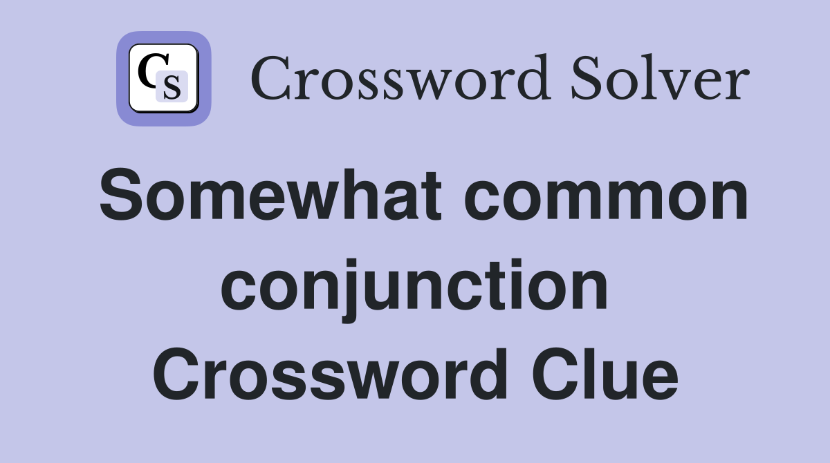Somewhat common conjunction Crossword Clue