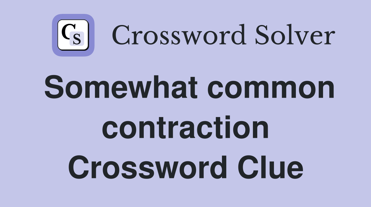 Somewhat common contraction Crossword Clue