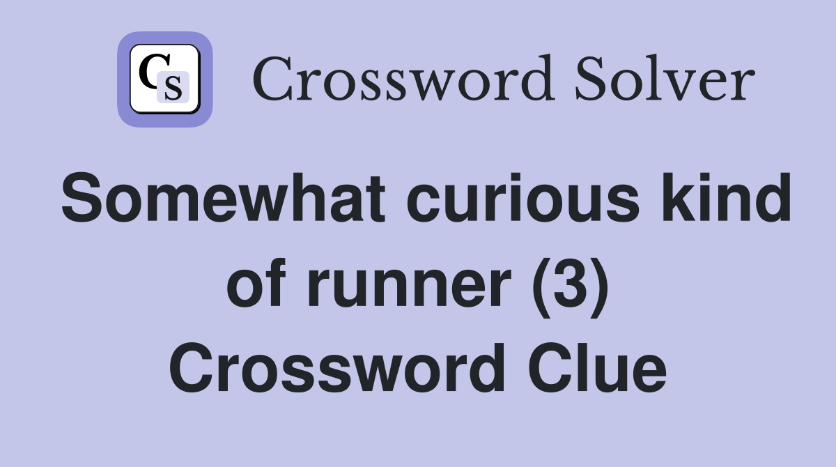 Somewhat curious kind of runner (3) Crossword Clue