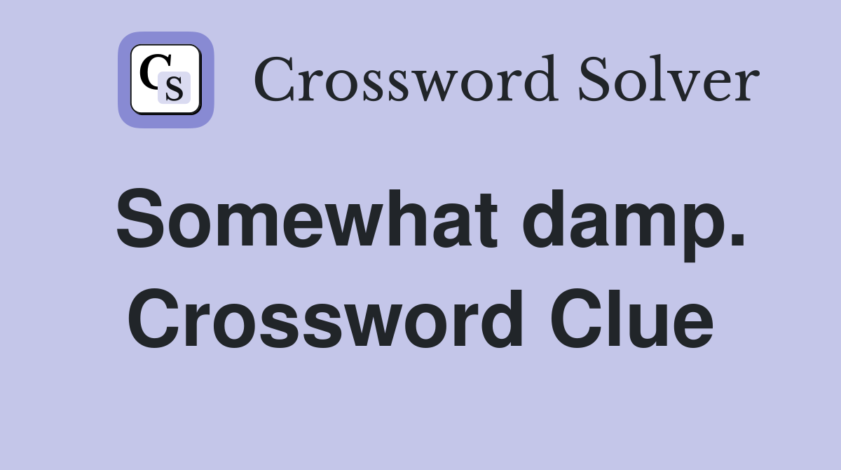Somewhat damp. Crossword Clue